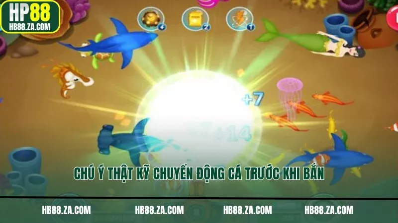 Chú ý thật kỹ chuyển động cá trước khi bắn