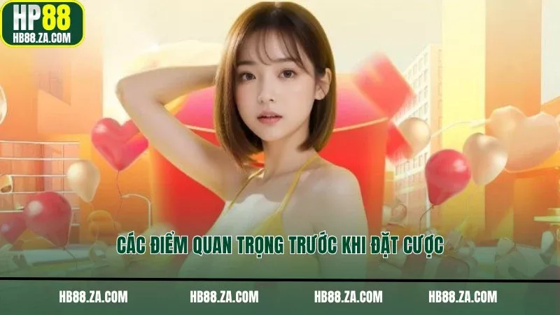 Các điểm quan trọng trước khi đặt cược