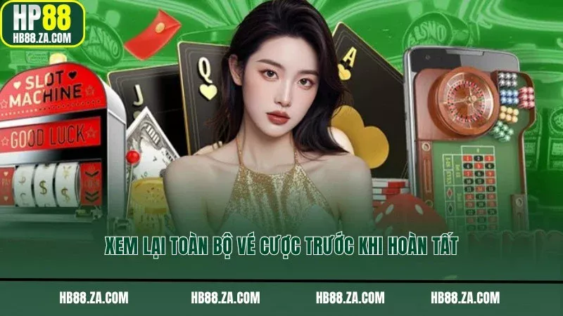 Xem lại toàn bộ vé cược trước khi hoàn tất