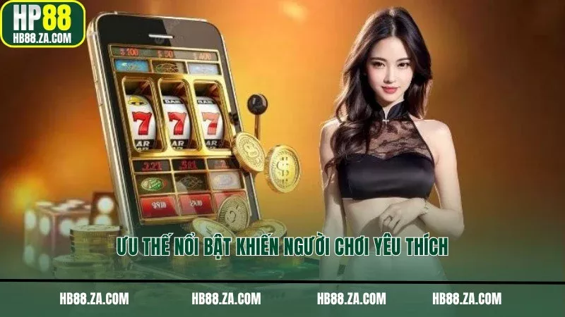 Ưu thế nổi bật khiến người chơi yêu thích