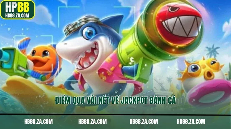 Điểm qua vài nét về Jackpot Đánh Cá