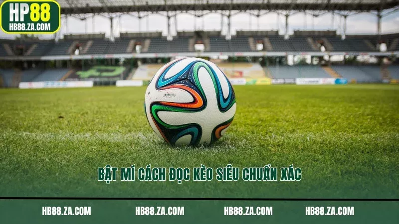 Bật mí cách đọc kèo siêu chuẩn xác