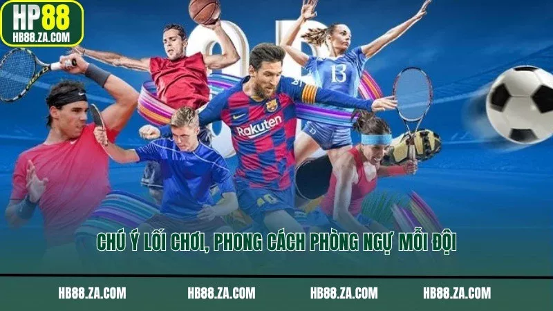 Chú ý lối chơi, phong cách phòng ngự mỗi đội