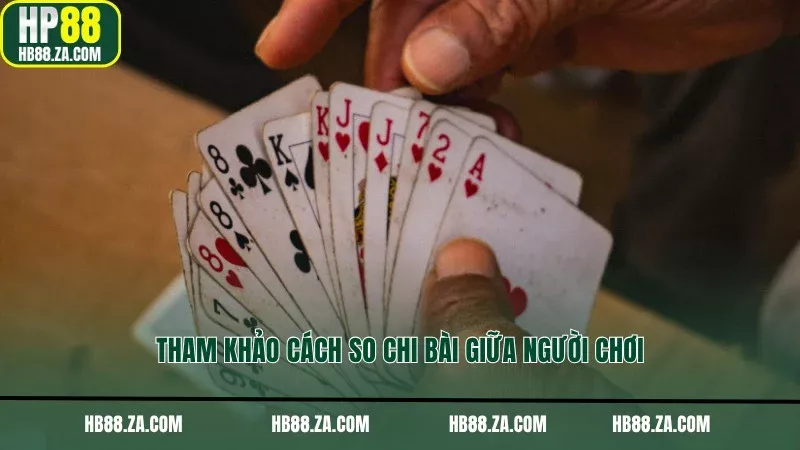 Tham khảo cách so chi bài giữa người chơi
