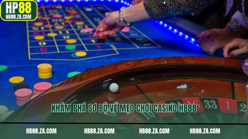 Khám phá sơ bộ về mẹo chơi Casino HB88
