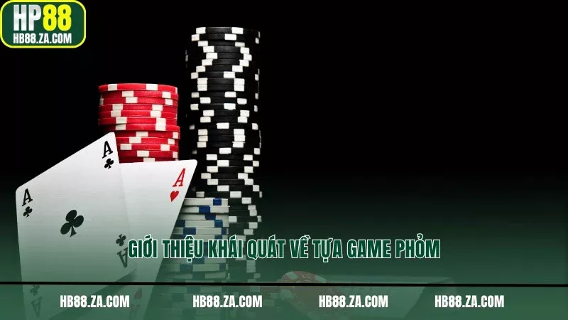 Giới thiệu khái quát về tựa game Phỏm