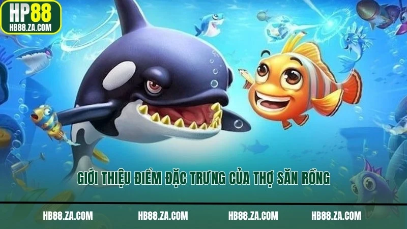 Giới thiệu điểm đặc trưng của Thợ Săn Rồng