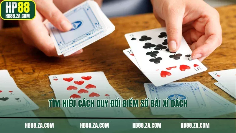 Tìm hiểu cách quy đổi điểm số bài xì dách